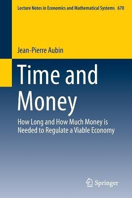 Time and Money: How Long and How Much Money is Needed to Regulate a Viable Economy - Jean-Pierre Aubin - cover