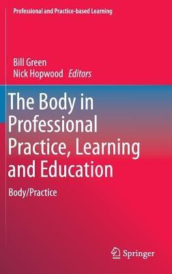 The Body in Professional Practice, Learning and Education: Body/Practice - cover