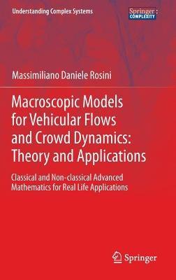 Macroscopic Models for Vehicular Flows and Crowd Dynamics: Theory and Applications: Classical and Non–Classical Advanced Mathematics for Real Life Applications - Massimiliano Daniele Rosini - cover
