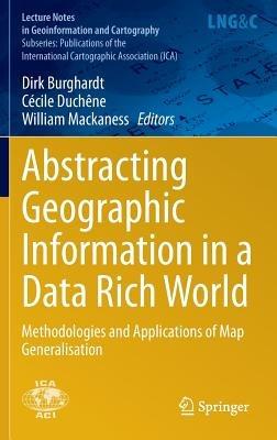 Abstracting Geographic Information in a Data Rich World: Methodologies and Applications of Map Generalisation - cover