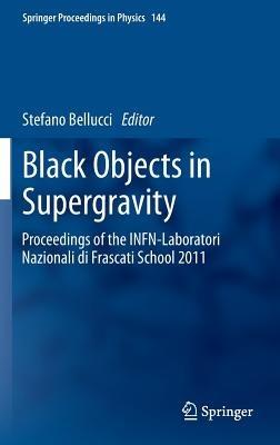 Black Objects in Supergravity: Proceedings of the INFN-Laboratori Nazionali di Frascati School 2011 - cover