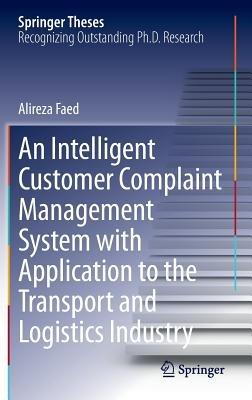 An Intelligent Customer Complaint Management System with Application to the Transport and Logistics Industry - Alireza Faed - cover
