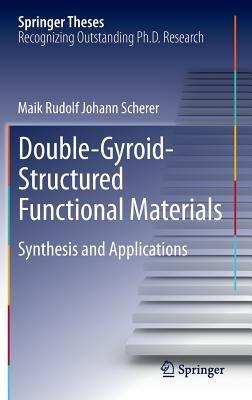 Double-Gyroid-Structured Functional Materials: Synthesis and Applications - Maik Rudolf Johann Scherer - cover