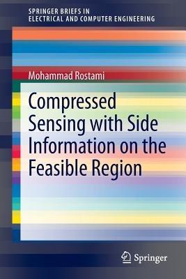 Compressed Sensing with Side Information on the Feasible Region - Mohammad Rostami - cover