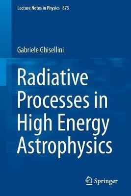 Radiative Processes in High Energy Astrophysics - Gabriele Ghisellini - cover