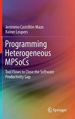 Programming Heterogeneous MPSoCs: Tool Flows to Close the Software Productivity Gap