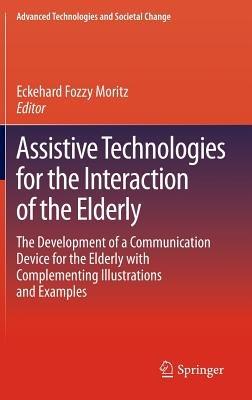 Assistive Technologies for the Interaction of the Elderly: The Development of a Communication Device for the Elderly with Complementing Illustrations and Examples - cover