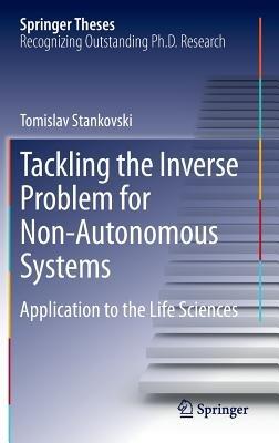 Tackling the Inverse Problem for Non-Autonomous Systems: Application to the Life Sciences - Tomislav Stankovski - cover