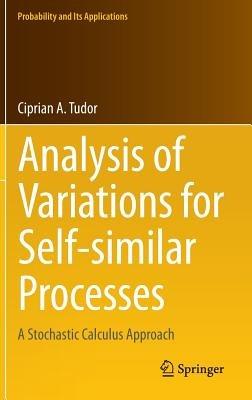 Analysis of Variations for Self-similar Processes: A Stochastic Calculus Approach - Ciprian Tudor - cover