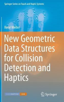 New Geometric Data Structures for Collision Detection and Haptics - René Weller - cover