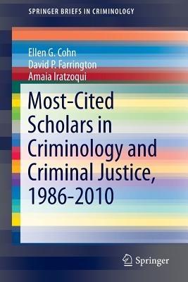 Most-Cited Scholars in Criminology and Criminal Justice, 1986-2010 - Ellen G Cohn,David P. Farrington,Amaia Iratzoqui - cover