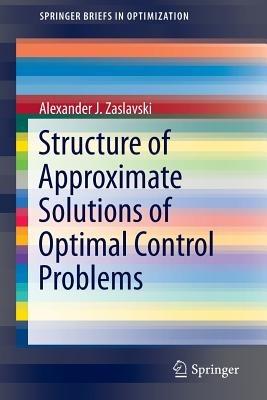Structure of Approximate Solutions of Optimal Control Problems - Alexander J. Zaslavski - cover