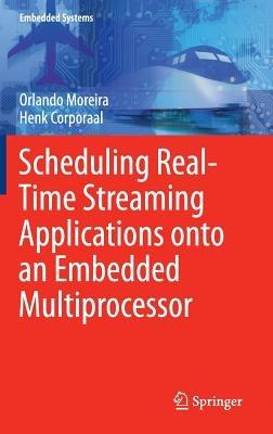 Scheduling Real-Time Streaming Applications onto an Embedded Multiprocessor - Orlando Moreira,Henk Corporaal - cover