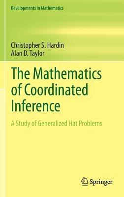 The Mathematics of Coordinated Inference: A Study of Generalized Hat Problems - Christopher S. Hardin,Alan D. Taylor - cover