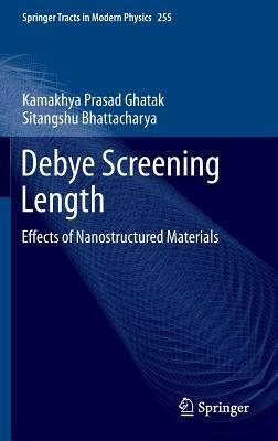 Debye Screening Length: Effects of Nanostructured Materials - Kamakhya Prasad Ghatak,Sitangshu Bhattacharya - cover