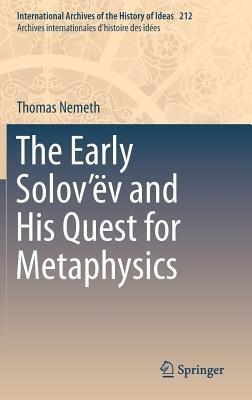 The Early Solov’ëv and His Quest for Metaphysics - Thomas Nemeth - cover