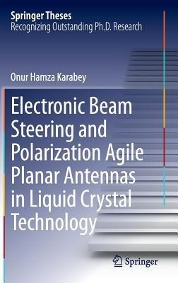 Electronic Beam Steering and Polarization Agile Planar Antennas in Liquid Crystal Technology - Onur Hamza Karabey - cover