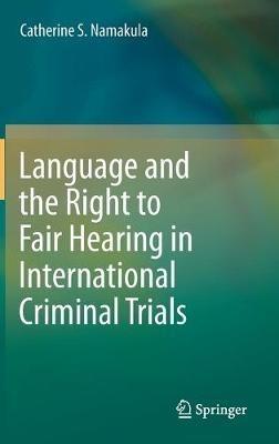 Language and the Right to Fair Hearing in International Criminal Trials - Catherine S. Namakula - cover