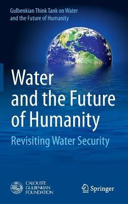 Water and the Future of Humanity: Revisiting Water Security - Gulbenkian Think Tank on Water and the Future of Humanity - cover