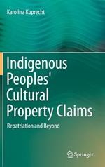 Indigenous Peoples' Cultural Property Claims: Repatriation and Beyond