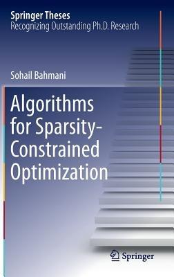 Algorithms for Sparsity-Constrained Optimization - Sohail Bahmani - cover