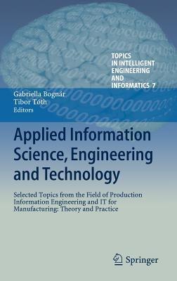 Applied Information Science, Engineering and Technology: Selected Topics from the Field of Production Information Engineering and IT for Manufacturing: Theory and Practice - cover