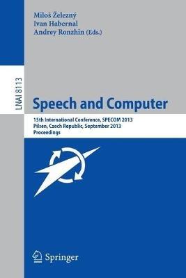 Speech and Computer: 15th International Conference, SPECOM 2013, September 1-5, 2013, Pilsen, Czech Republic, Proceedings - cover
