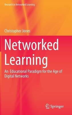 Networked Learning: An  Educational Paradigm for the Age of Digital Networks - Christopher Jones - cover