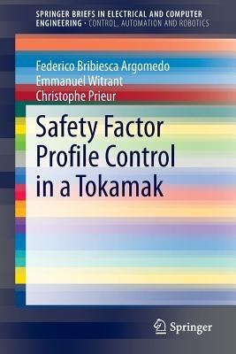 Safety Factor Profile Control in a Tokamak - Federico Bribiesca Argomedo,Emmanuel Witrant,Christophe Prieur - cover