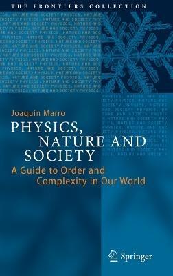 Physics, Nature and Society: A Guide to Order and Complexity in Our World - Joaquín Marro - cover