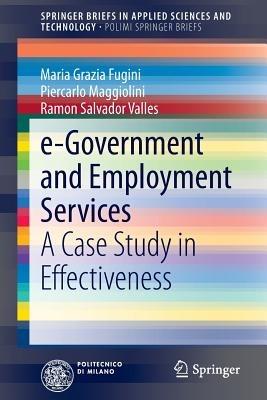 e-Government and Employment Services: A Case Study in Effectiveness - Maria Grazia Fugini,Piercarlo Maggiolini,Ramon Salvador Valles - cover