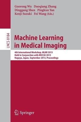 Machine Learning in Medical Imaging: 4th International Workshop, MLMI 2013, Held in Conjunction with MICCAI 2013, Nagoya, Japan, September 22, 2013, Proceedings - cover