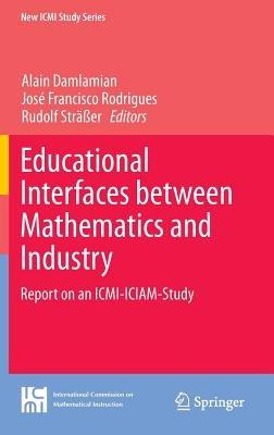 Educational Interfaces between Mathematics and Industry: Report on an ICMI-ICIAM-Study - cover