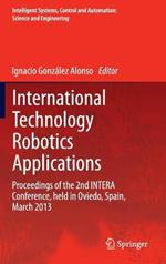International Technology Robotics Applications: Proceedings of the 2nd INTERA Conference, held in Oviedo, Spain, March 2013