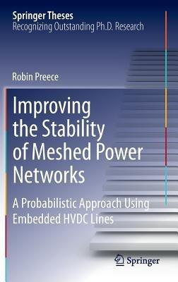 Improving the Stability of Meshed Power Networks: A Probabilistic Approach Using Embedded HVDC Lines - Robin Preece - cover