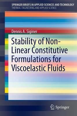 Stability of Non-Linear Constitutive Formulations for Viscoelastic Fluids - Dennis A. Siginer - cover