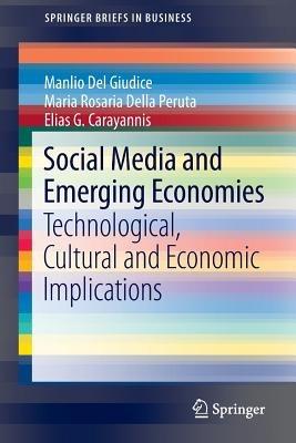Social Media and Emerging Economies: Technological, Cultural and Economic Implications - Manlio Del Giudice,Maria Rosaria Della Peruta,Elias G. Carayannis - cover