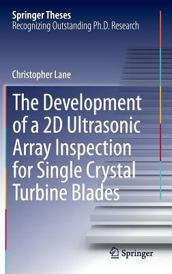 The Development of a 2D Ultrasonic Array Inspection for Single Crystal Turbine Blades - Christopher Lane - cover