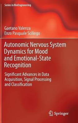 Autonomic Nervous System Dynamics for Mood and Emotional-State Recognition: Significant Advances in Data Acquisition, Signal Processing and Classification - Gaetano Valenza,Enzo Pasquale Scilingo - cover