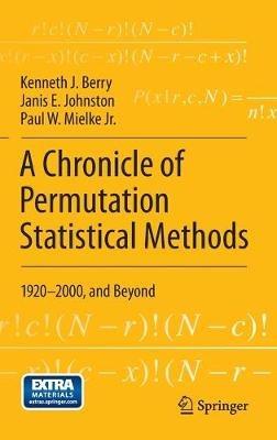 A Chronicle of Permutation Statistical Methods: 1920–2000, and Beyond - Kenneth J. Berry,Janis E. Johnston,Paul W. Mielke Jr. - cover