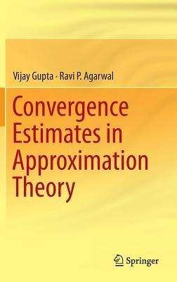 Convergence Estimates in Approximation Theory - Vijay Gupta,Ravi P. Agarwal - cover