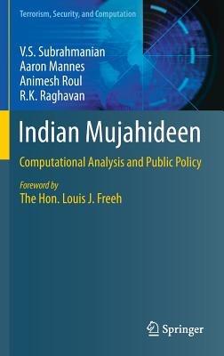 Indian Mujahideen: Computational Analysis and Public Policy - V.S. Subrahmanian,Aaron Mannes,Animesh Roul - cover