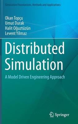 Distributed Simulation: A Model Driven Engineering Approach - Okan Topçu,Umut Durak,Halit Oguztüzün - cover