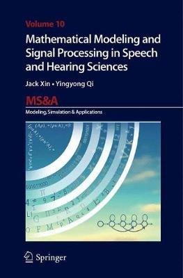 Mathematical Modeling and Signal Processing in Speech and Hearing Sciences - Jack Xin,Yingyong Qi - cover