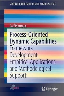 Process-Oriented Dynamic Capabilities: Framework Development, Empirical Applications and Methodological Support - Ralf Plattfaut - cover