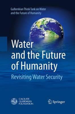 Water and the Future of Humanity: Revisiting Water Security - Gulbenkian Think Tank on Water and the Future of Humankind - cover