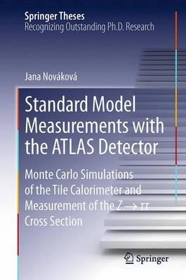 Standard Model Measurements with the ATLAS Detector: Monte Carlo Simulations of the Tile Calorimeter and Measurement of the Z ? t t Cross Section - Jana Nováková - cover