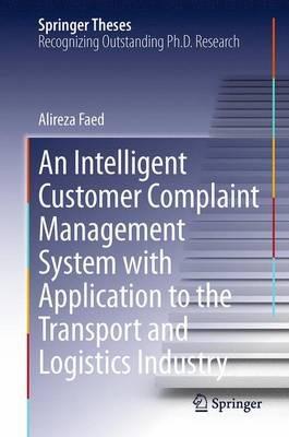 An Intelligent Customer Complaint Management System with Application to the Transport and Logistics Industry - Alireza Faed - cover