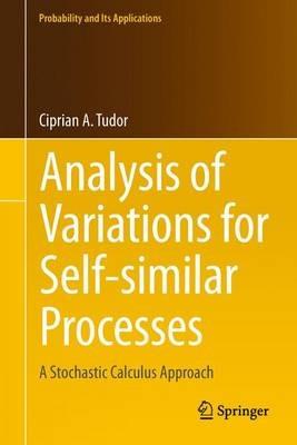 Analysis of Variations for Self-similar Processes: A Stochastic Calculus Approach - Ciprian Tudor - cover