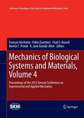 Mechanics of Biological Systems and Materials, Volume 4: Proceedings of the 2013 Annual Conference on Experimental and Applied Mechanics - cover